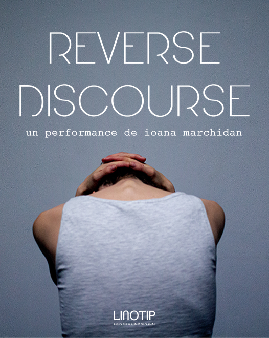 Reverse Discourse - performance de dans contemporan despre politicile corpului de Ioana Marchidan.